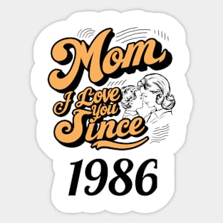 Mom i love you since 1986 Sticker